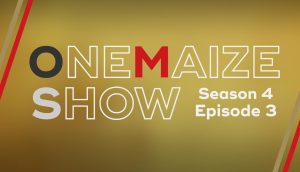The OneMaize Show-Episode 3 of Season 4