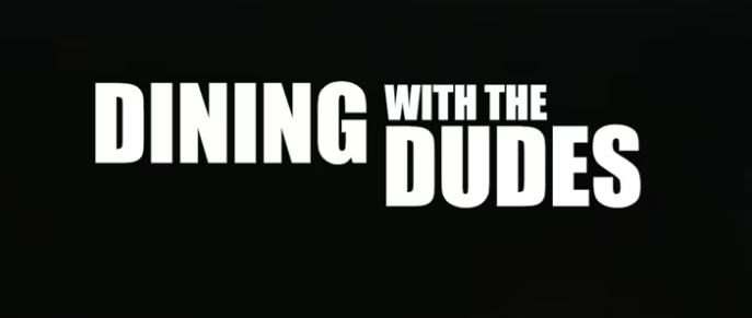 Video: Dining with the Dudes Episode 1