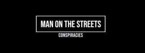 Man on the Street: Conspiracy Theories